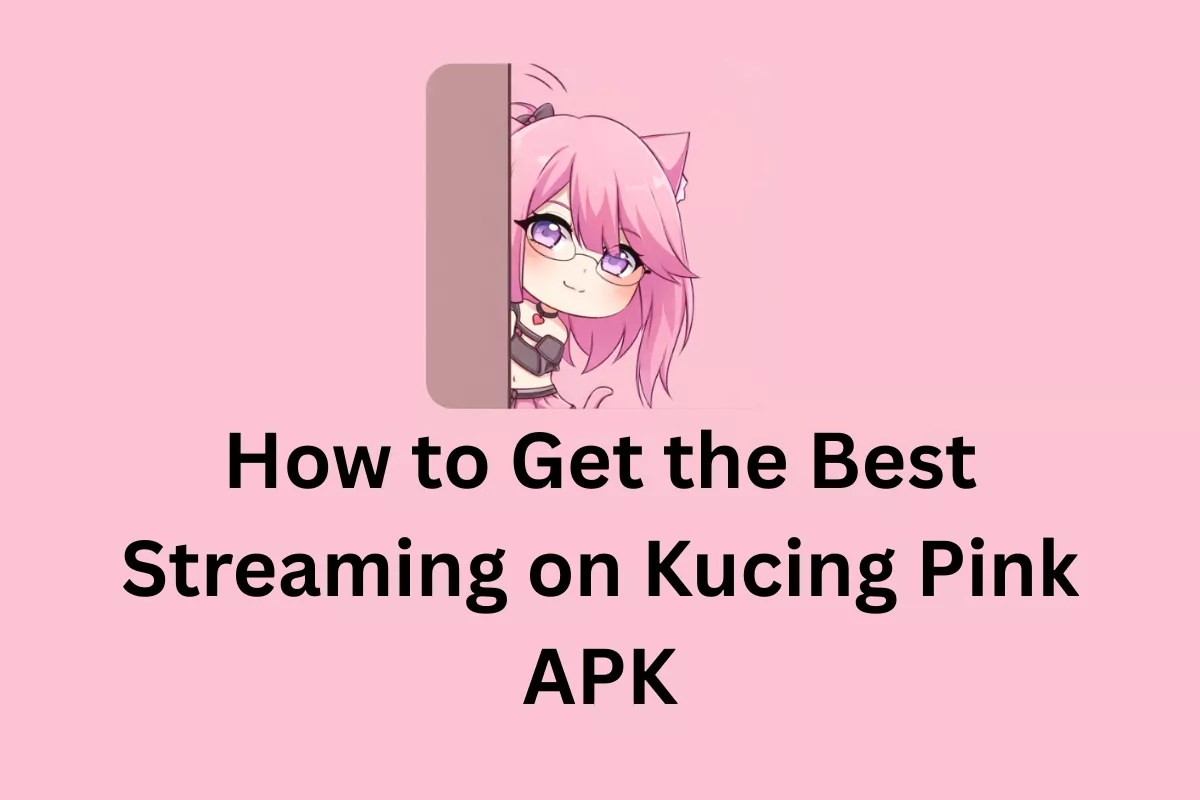 How to Get the Best Streaming on Kucing Pink APK